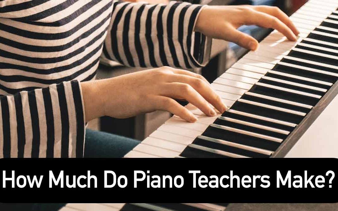 How Much Do Piano Teachers Make How To Earn More