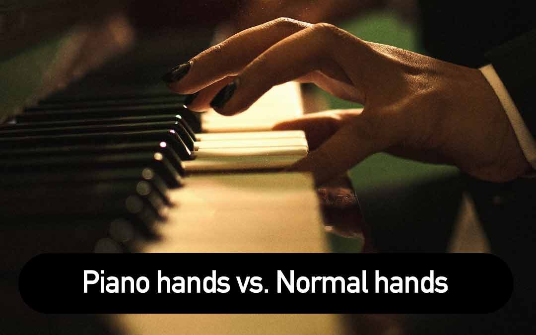 Piano hands vs. Normal hands