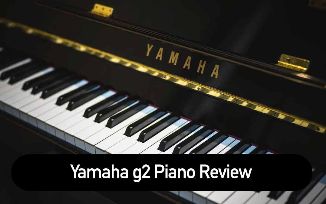 Yamaha g2 Piano Review