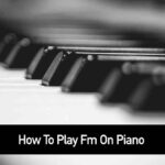 How To Play Fm On Piano