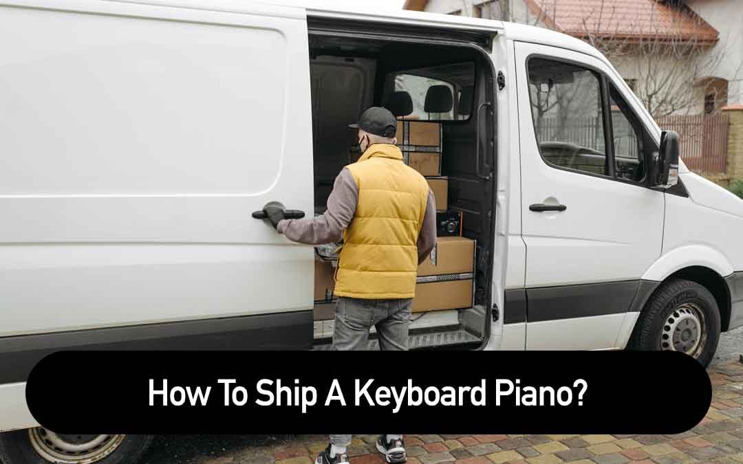 How To Ship A Keyboard Piano