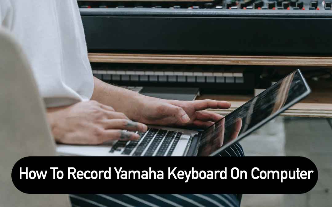 How To Record Yamaha Keyboard On Computer Step By Step