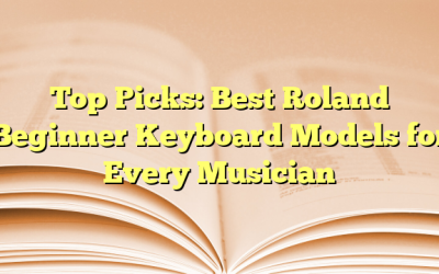 Top Picks: Best Roland Beginner Keyboard Models for Every Musician