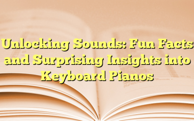 Unlocking Sounds: Fun Facts and Surprising Insights into Keyboard Pianos